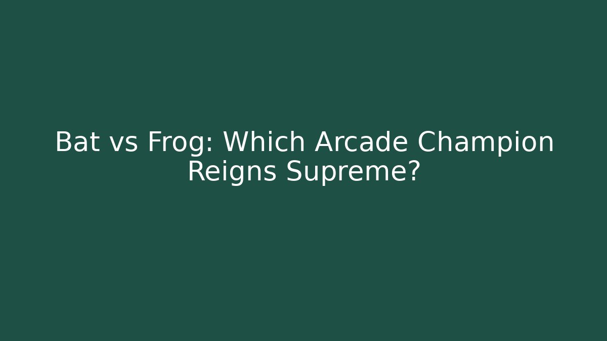 Bat vs Frog: Which Arcade Champion Reigns Supreme? - Smart Esu
