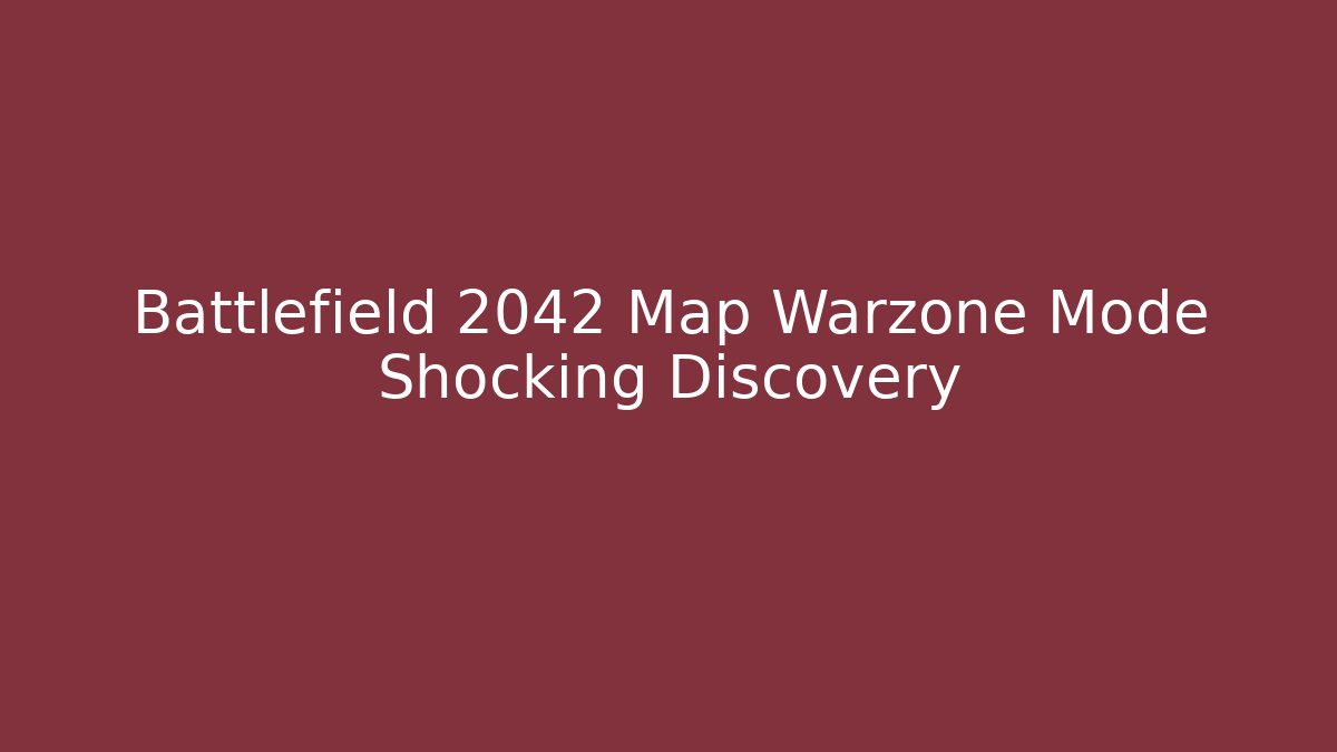 Battlefield 2042 Map Warzone Mode Shocking Discovery - Smart Esu