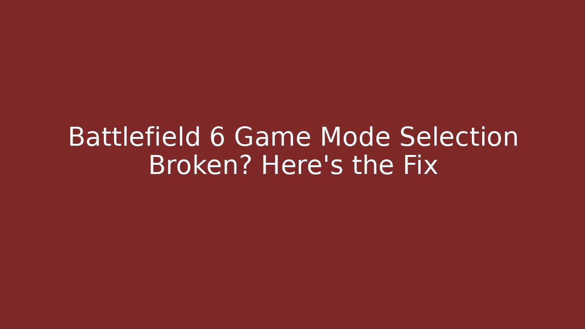 Battlefield 6 Game Mode Selection Broken? Here's the Fix - Smart Esu
