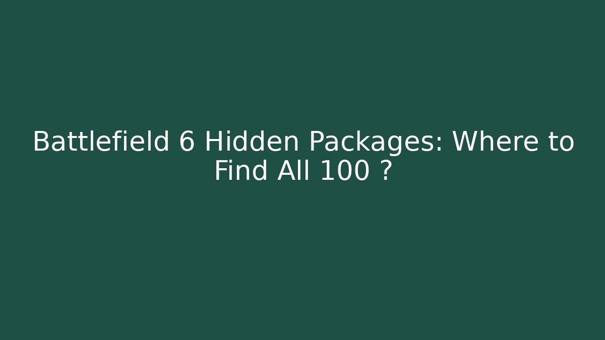 Battlefield 6 Hidden Packages: Where to Find All 100+?