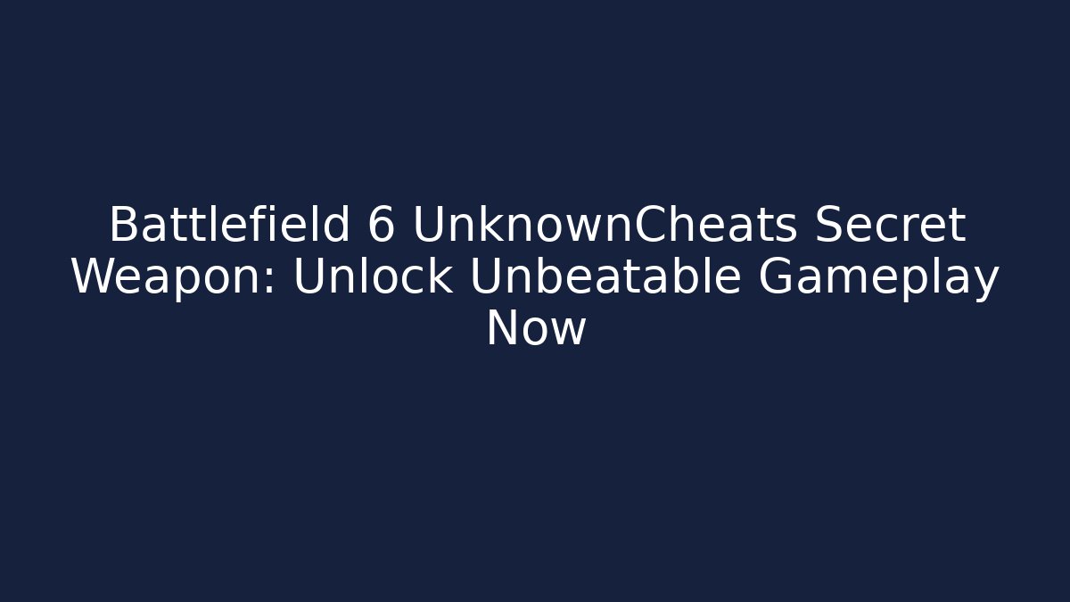 Battlefield 6 UnknownCheats Secret Weapon: Unlock Unbeatable Gameplay Now