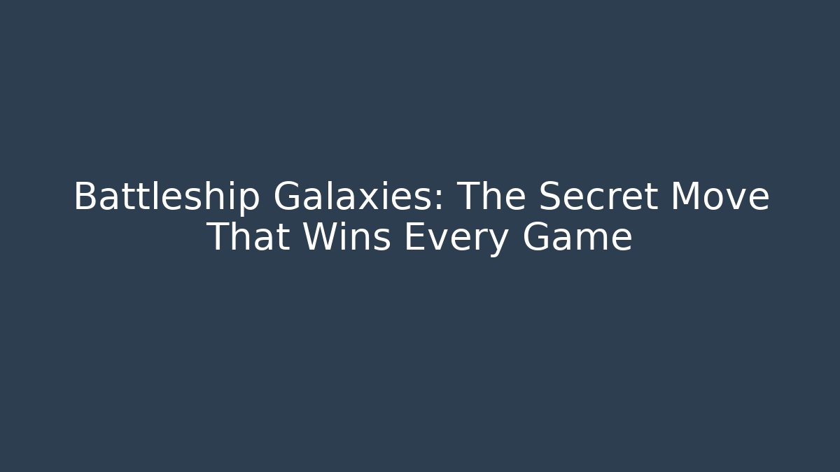 Battleship Galaxies: The Secret Move That Wins Every Game