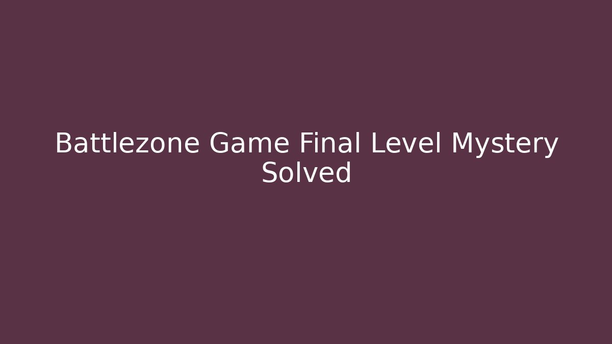 Battlezone Game Final Level Mystery Solved