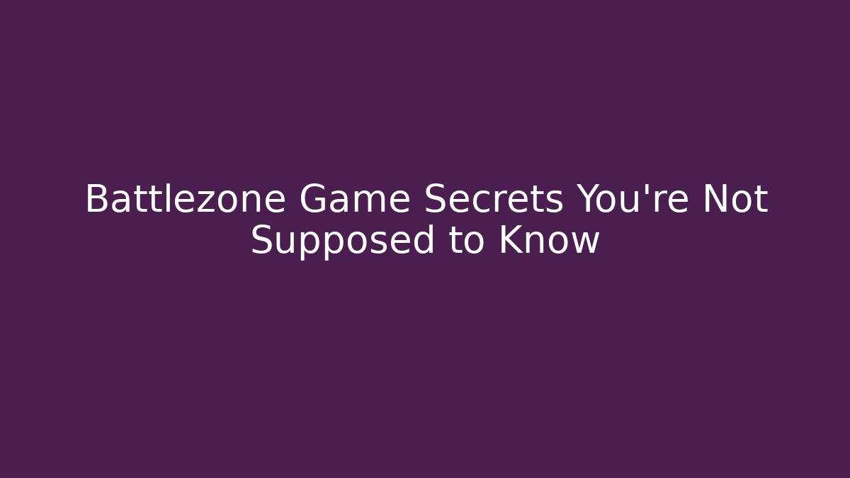 Battlezone Game Secrets You’re Not Supposed to Know