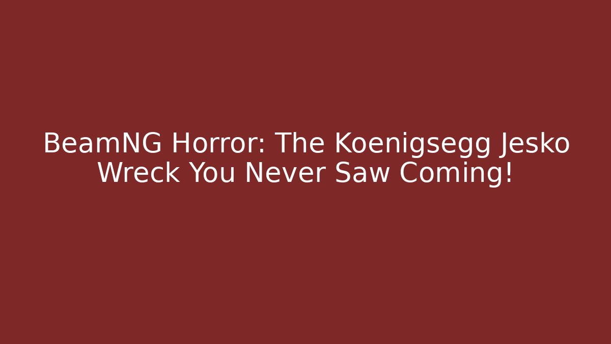 BeamNG Horror: The Koenigsegg Jesko Wreck You Never Saw Coming!
