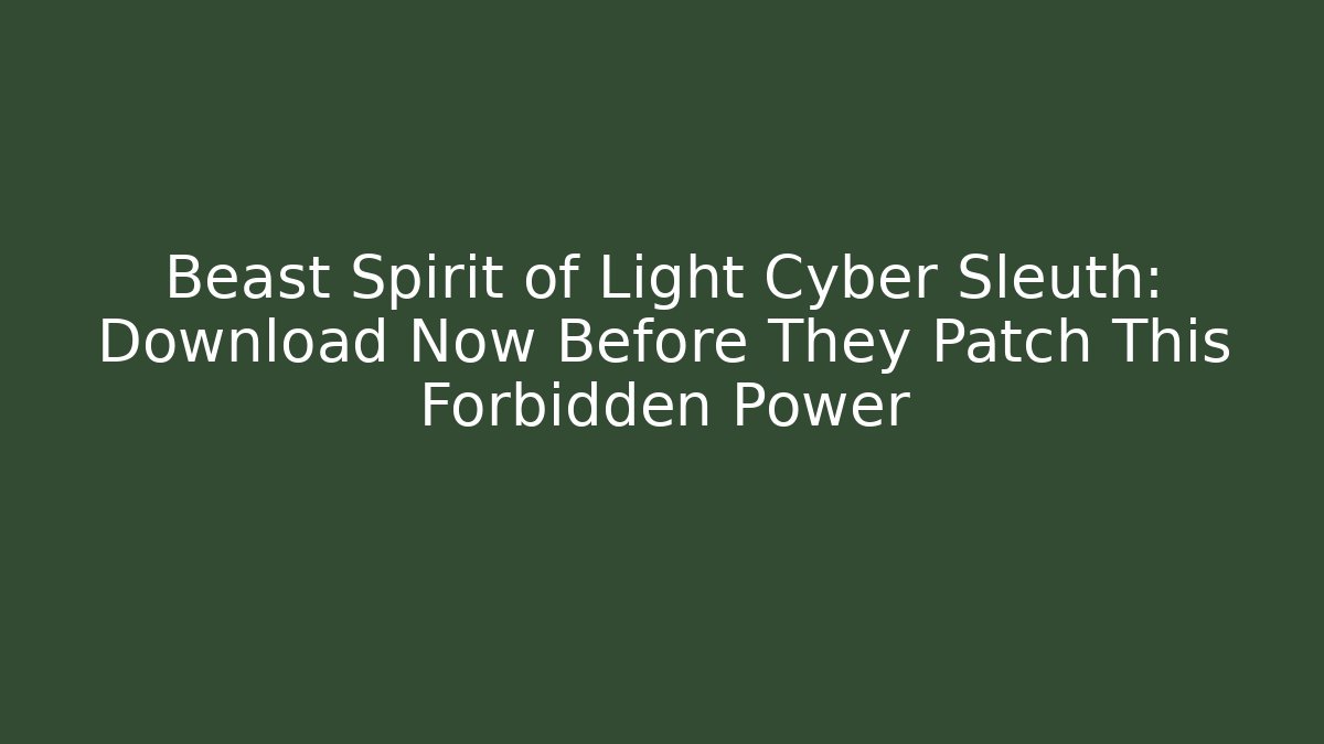 Beast Spirit of Light Cyber Sleuth: Download Now Before They Patch This Forbidden Power