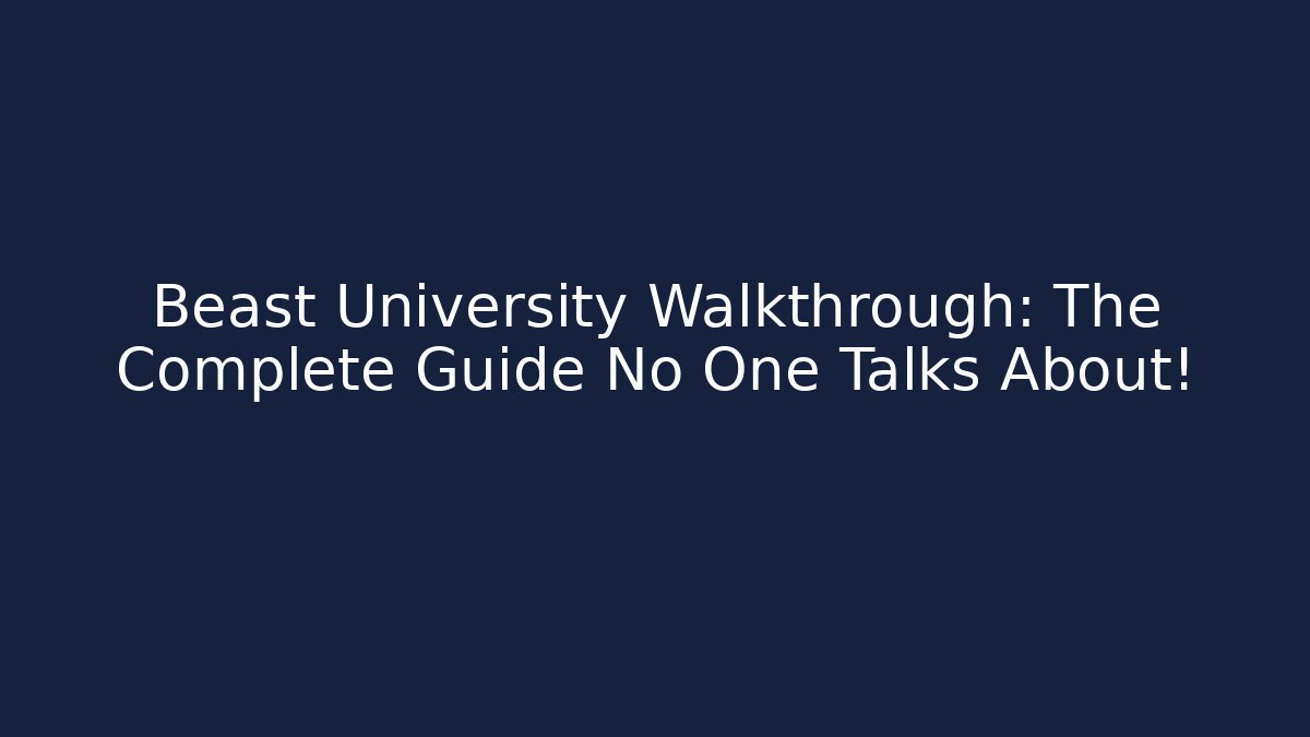 Beast University Walkthrough: The Complete Guide No One Talks About!