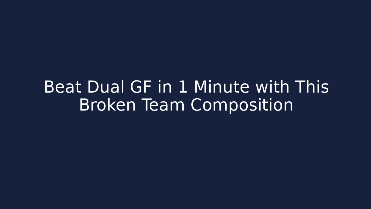 Beat Dual GF in 1 Minute with This Broken Team Composition