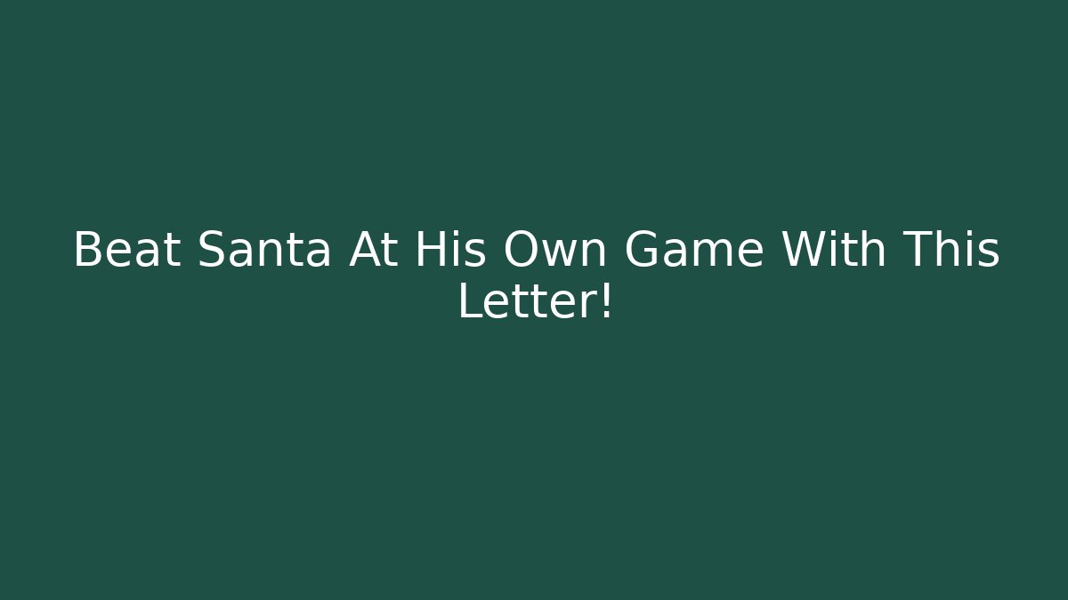 Beat Santa At His Own Game With This Letter!