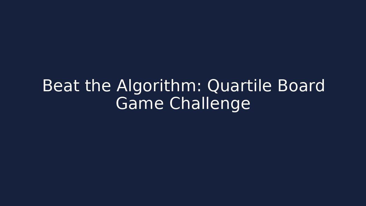 Beat the Algorithm: Quartile Board Game Challenge