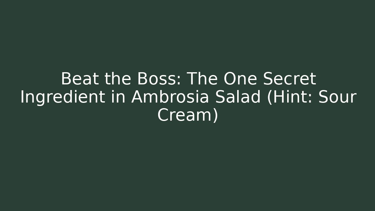 Beat the Boss: The One Secret Ingredient in Ambrosia Salad (Hint: Sour Cream)