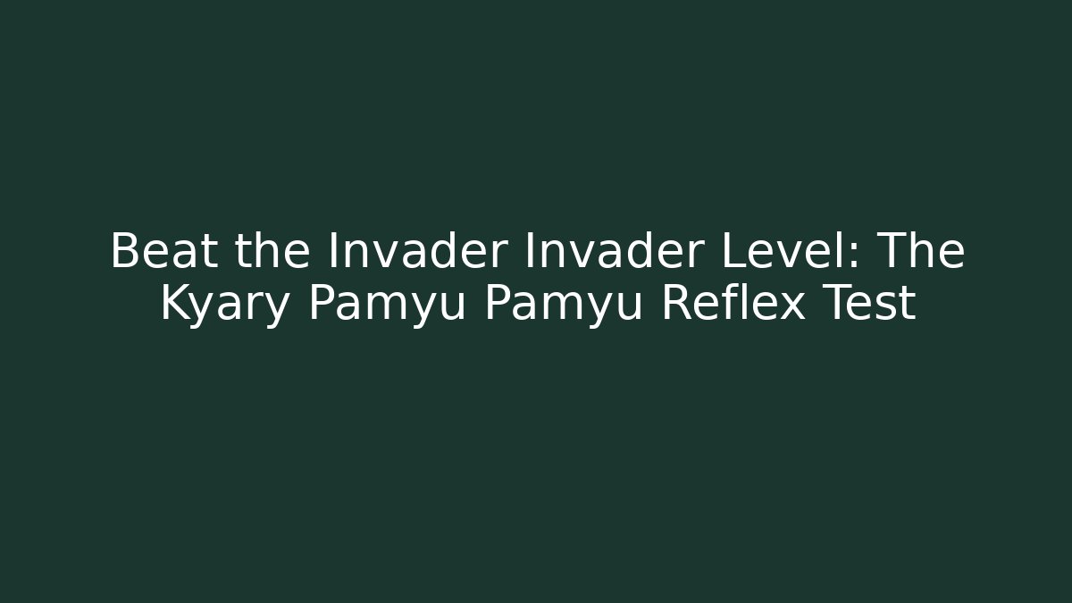 Beat the Invader Invader Level: The Kyary Pamyu Pamyu Reflex Test
