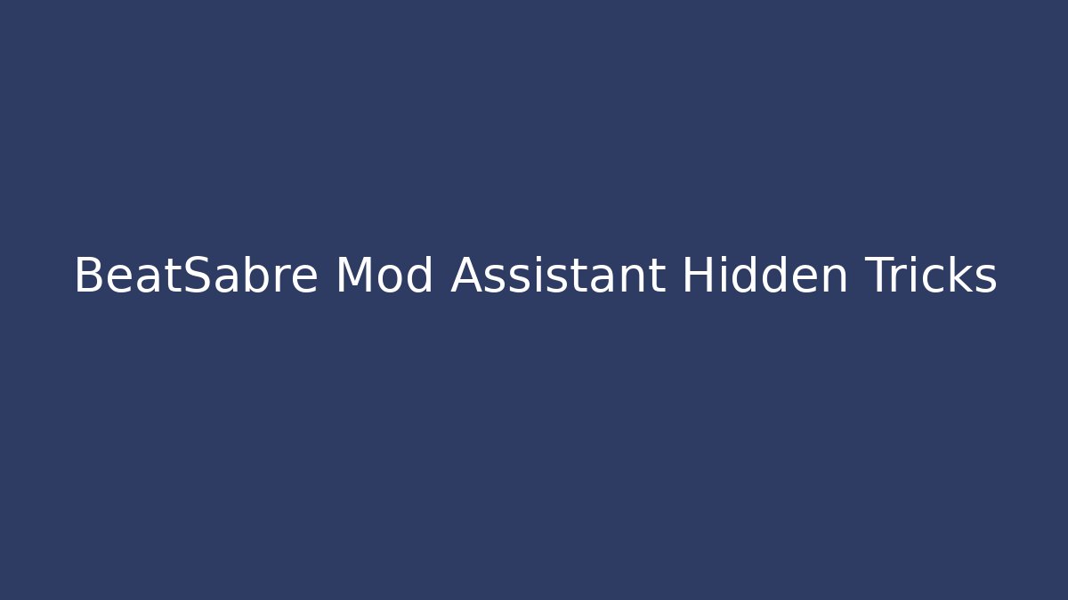 BeatSabre Mod Assistant Hidden Tricks