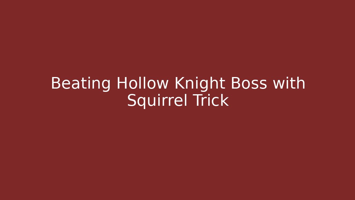 Beating Hollow Knight Boss with Squirrel Trick
