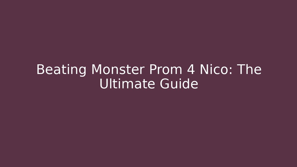 Beating Monster Prom 4 Nico: The Ultimate Guide - Smart Esu