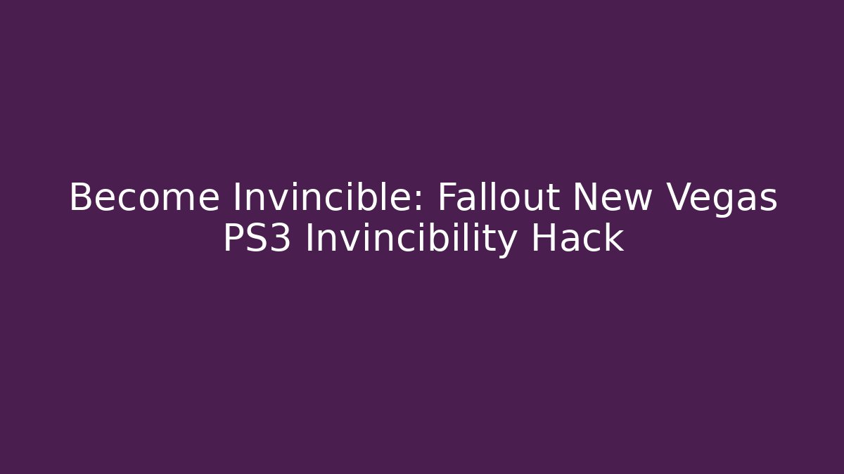 Become Invincible: Fallout New Vegas PS3 Invincibility Hack - Smart Esu