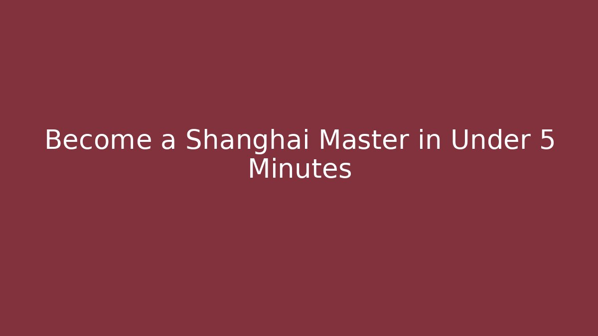 Become a Shanghai Master in Under 5 Minutes