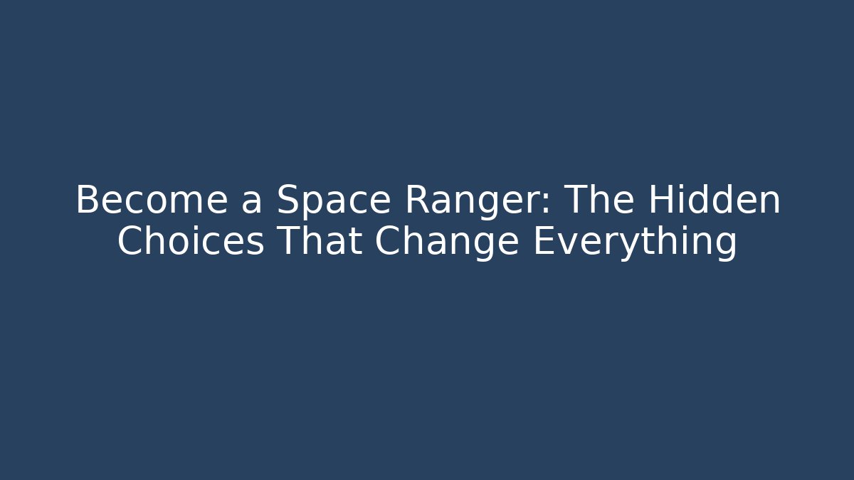 Become a Space Ranger: The Hidden Choices That Change Everything
