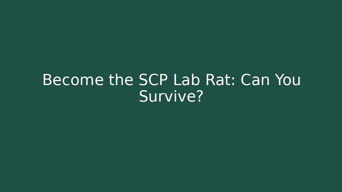 Become the SCP Lab Rat: Can You Survive?