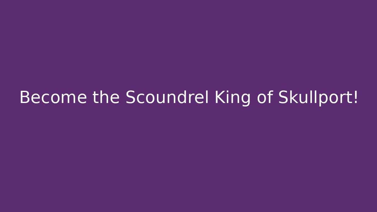 Become the Scoundrel King of Skullport!