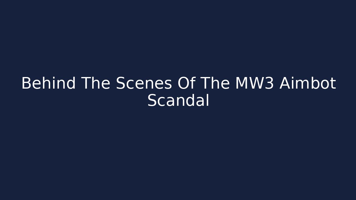 Behind The Scenes Of The MW3 Aimbot Scandal