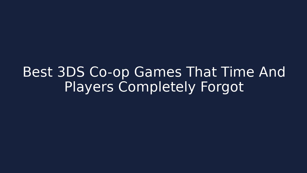 Best 3DS Co-op Games That Time And Players Completely Forgot