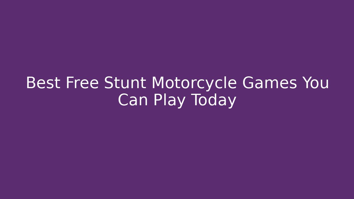 Best Free Stunt Motorcycle Games You Can Play Today