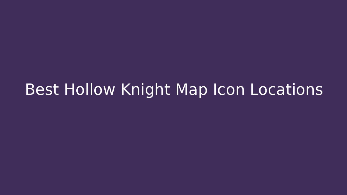 Best Hollow Knight Map Icon Locations