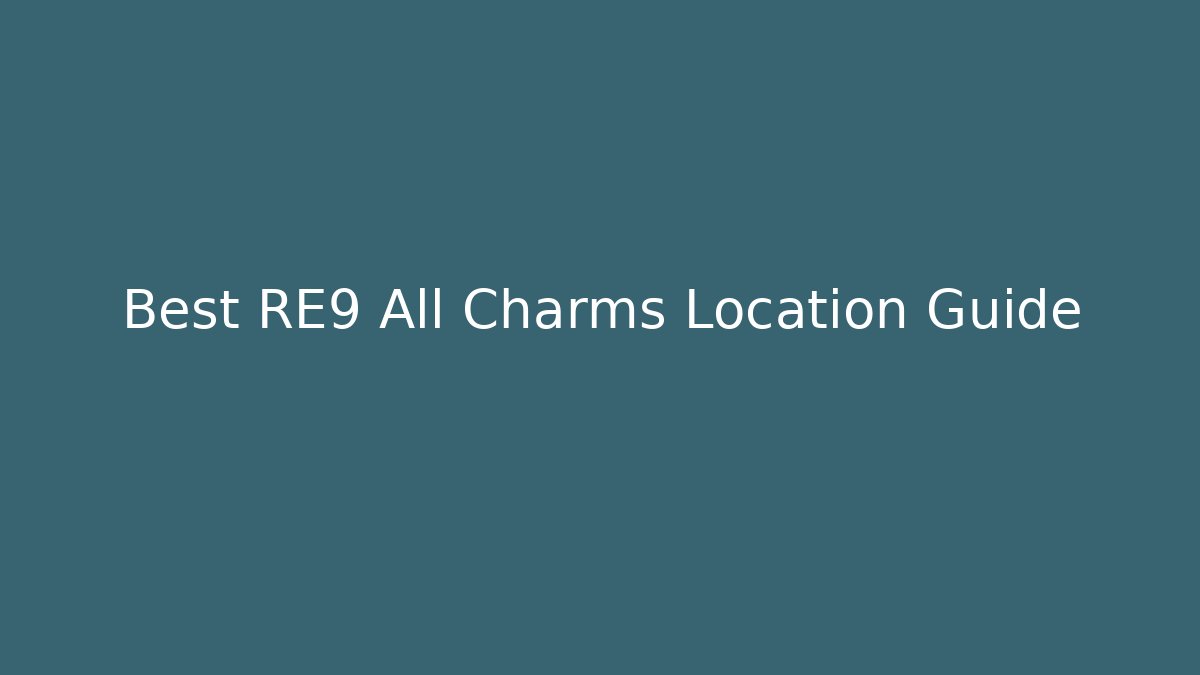 Best RE9 All Charms Location Guide