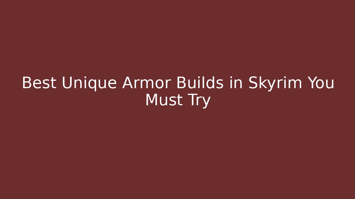 Best Unique Armor Builds in Skyrim You Must Try