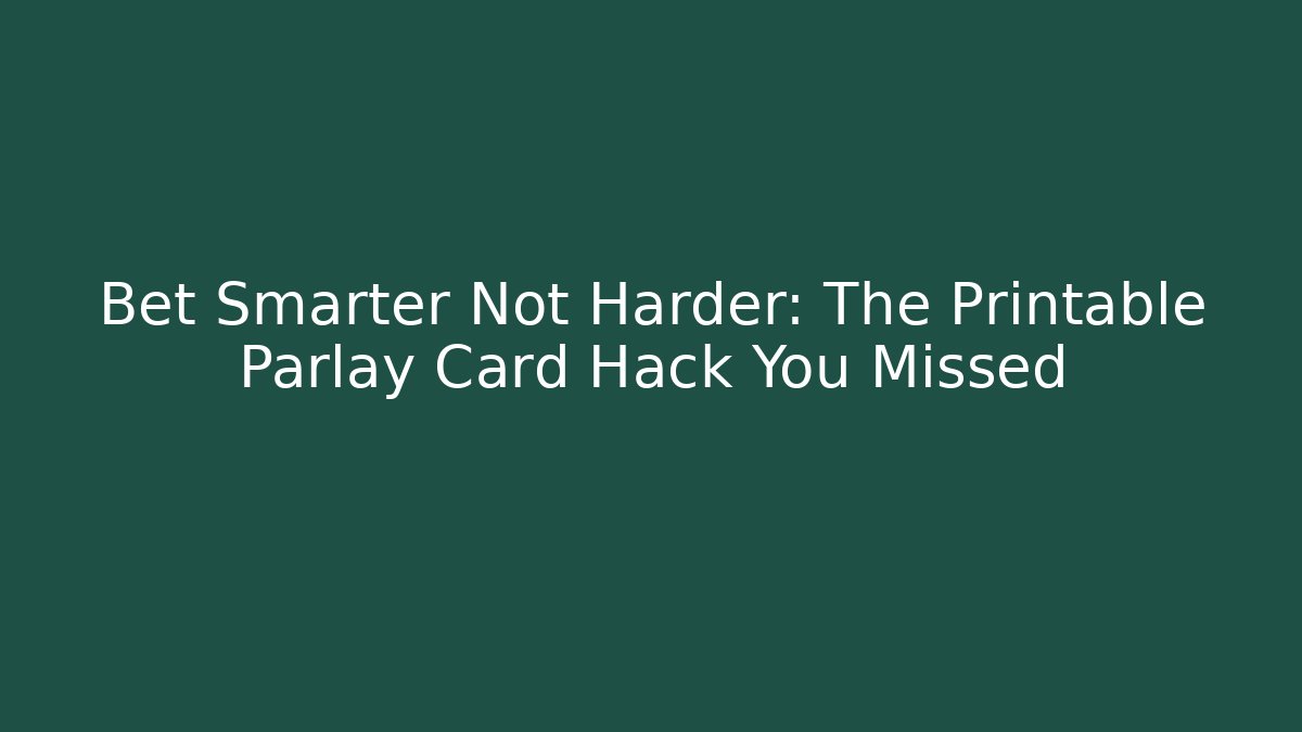 Bet Smarter Not Harder: The Printable Parlay Card Hack You Missed