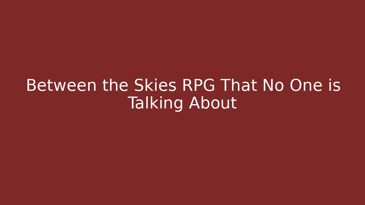 Between the Skies RPG That No One is Talking About