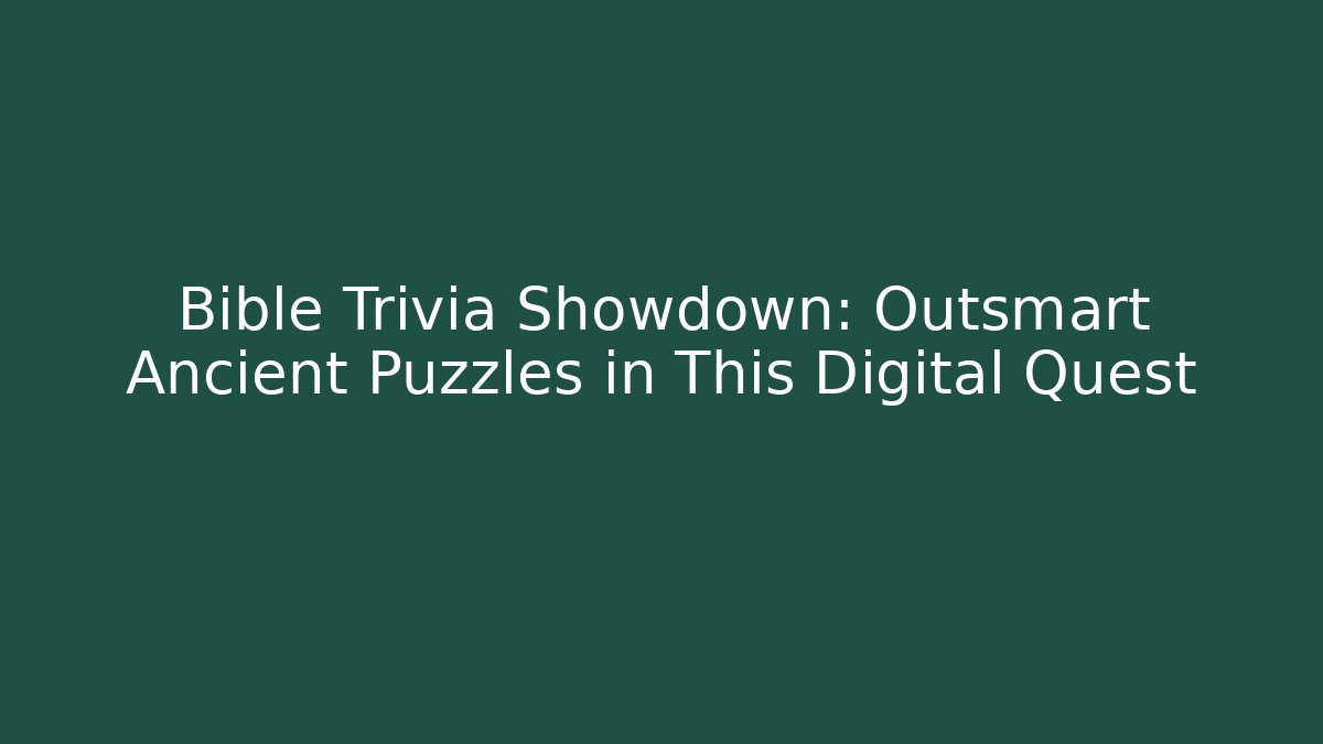 Bible Trivia Showdown: Outsmart Ancient Puzzles in This Digital Quest - Smart Esu