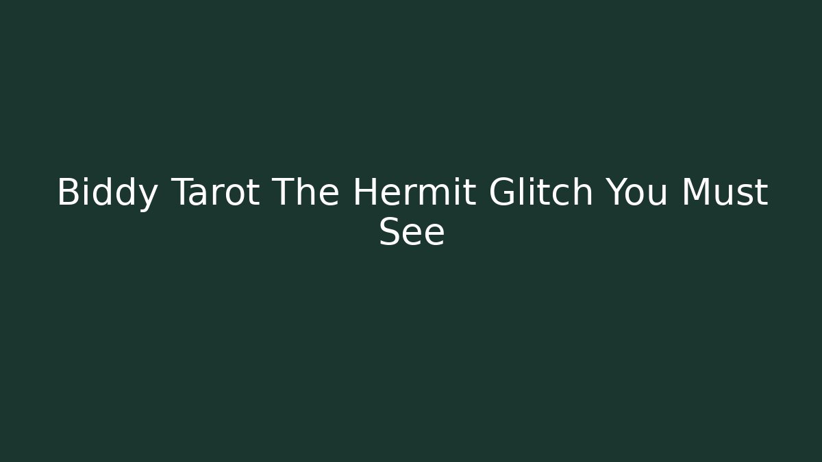 Biddy Tarot The Hermit Glitch You Must See - Smart Esu