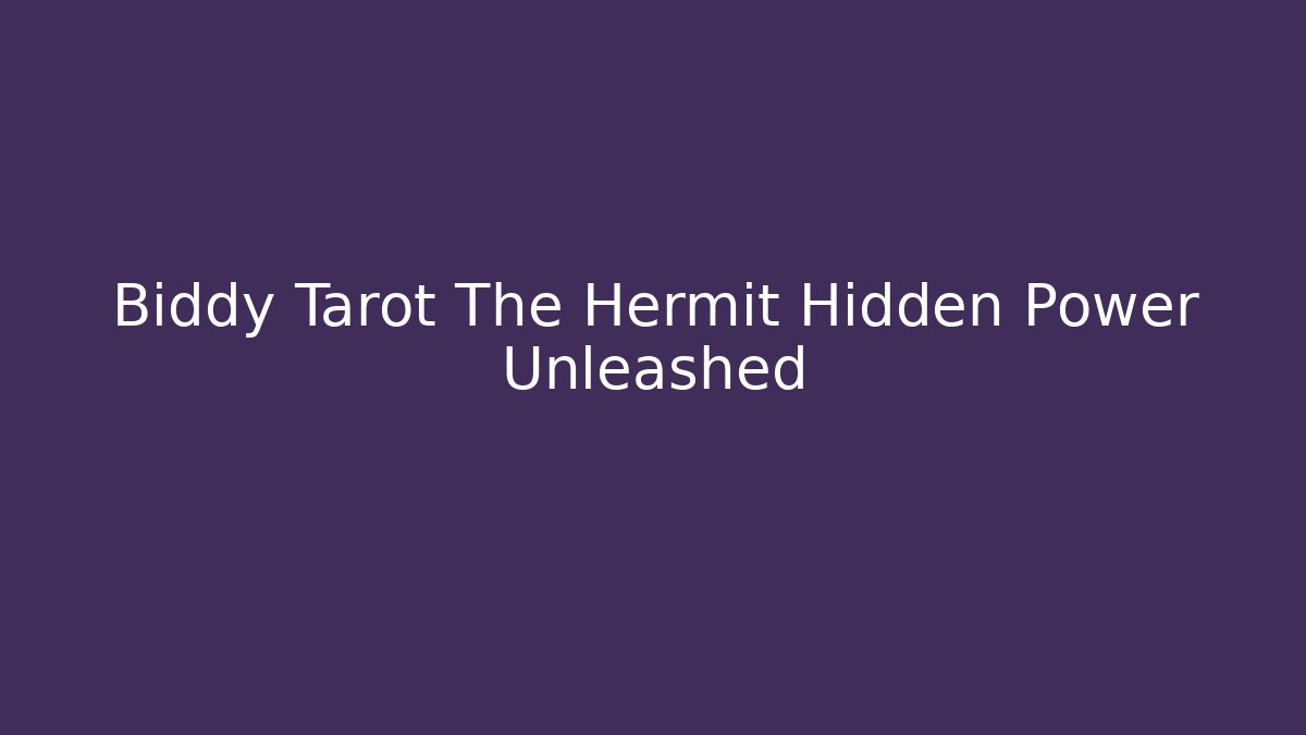 Biddy Tarot The Hermit Hidden Power Unleashed - Smart Esu