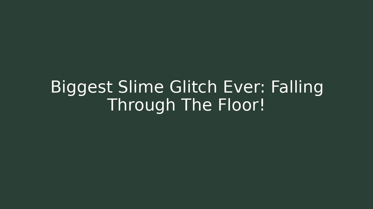 Biggest Slime Glitch Ever: Falling Through The Floor! - Smart Esu
