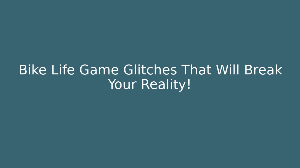 Bike Life Game Glitches That Will Break Your Reality! - Smart Esu