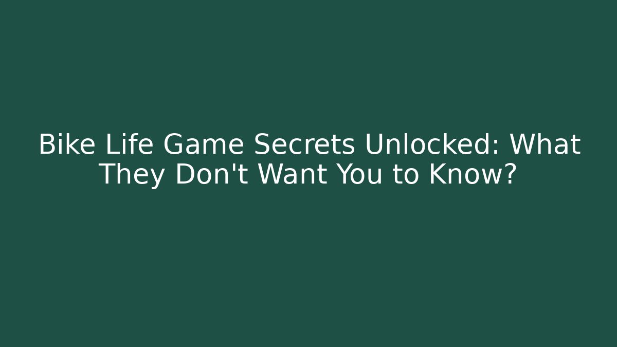Bike Life Game Secrets Unlocked: What They Don’t Want You to Know?