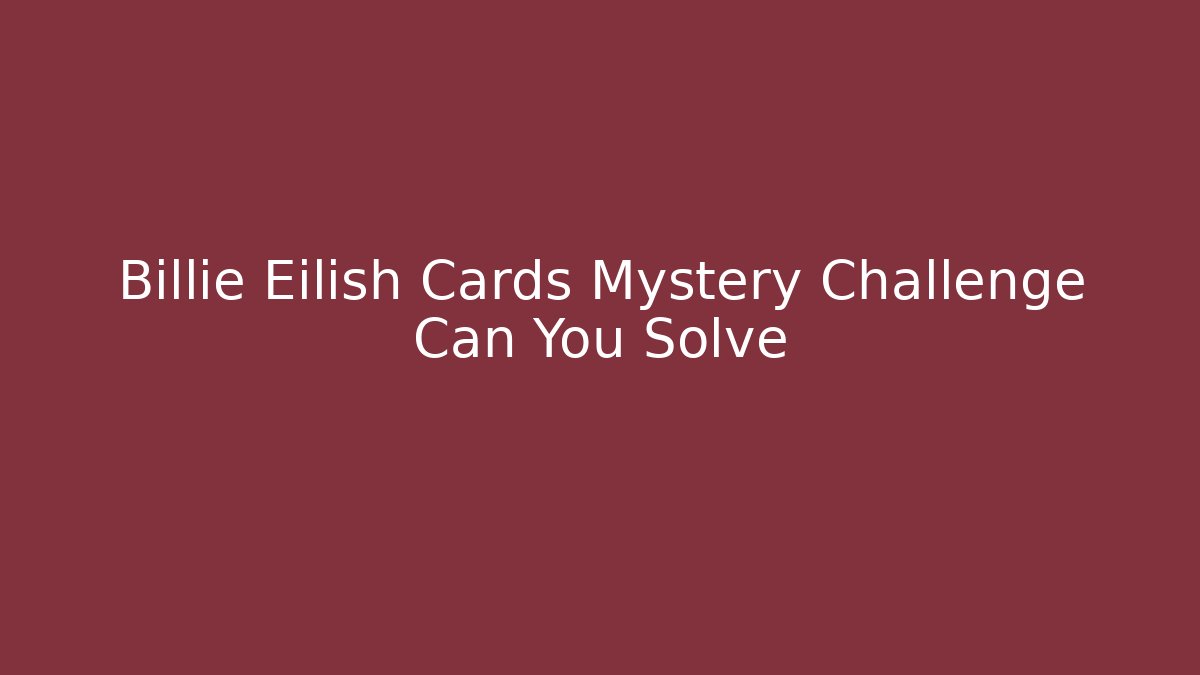 Billie Eilish Cards Mystery Challenge Can You Solve