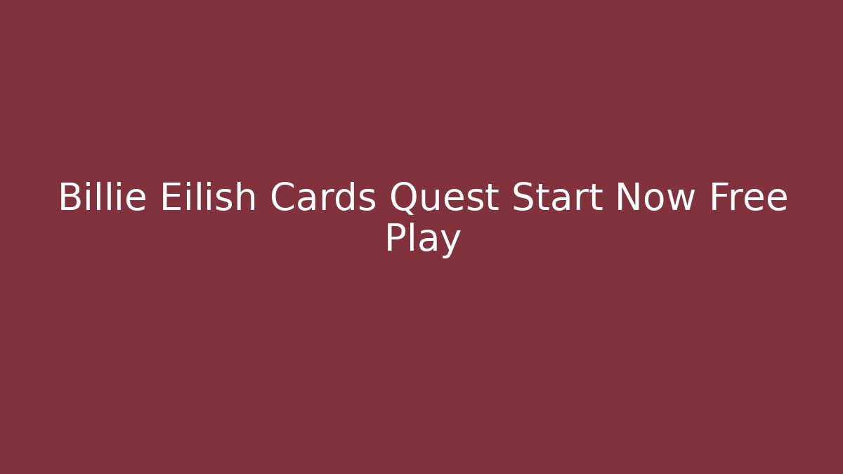 Billie Eilish Cards Quest Start Now Free Play