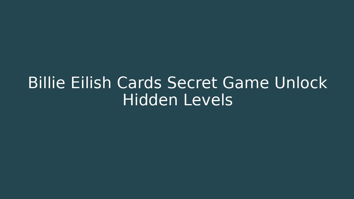 Billie Eilish Cards Secret Game Unlock Hidden Levels