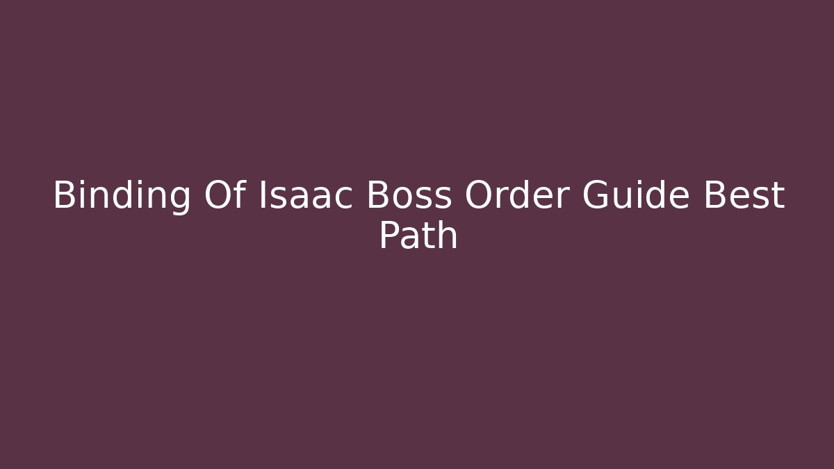Binding Of Isaac Boss Order Guide Best Path