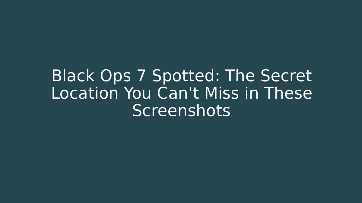 Black Ops 7 Spotted: The Secret Location You Can't Miss in These Screenshots