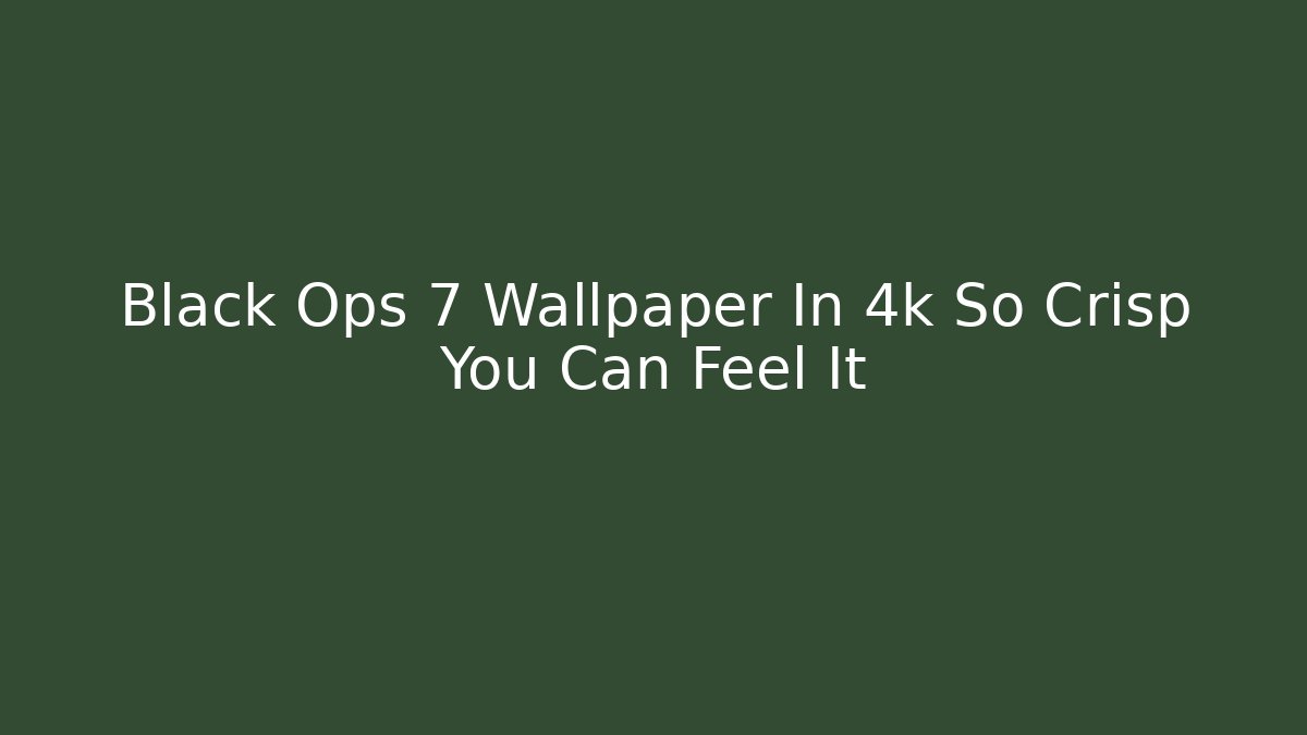 Black Ops 7 Wallpaper In 4k So Crisp You Can Feel It