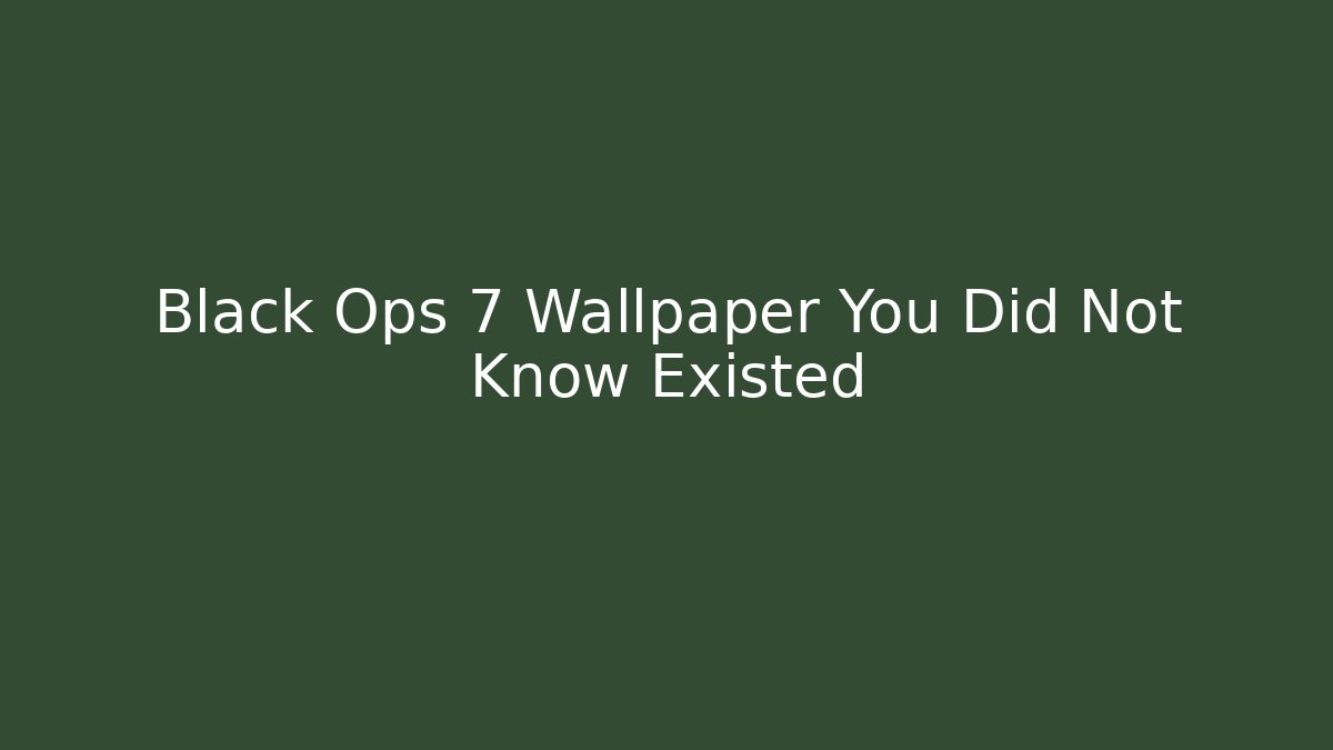 Black Ops 7 Wallpaper You Did Not Know Existed