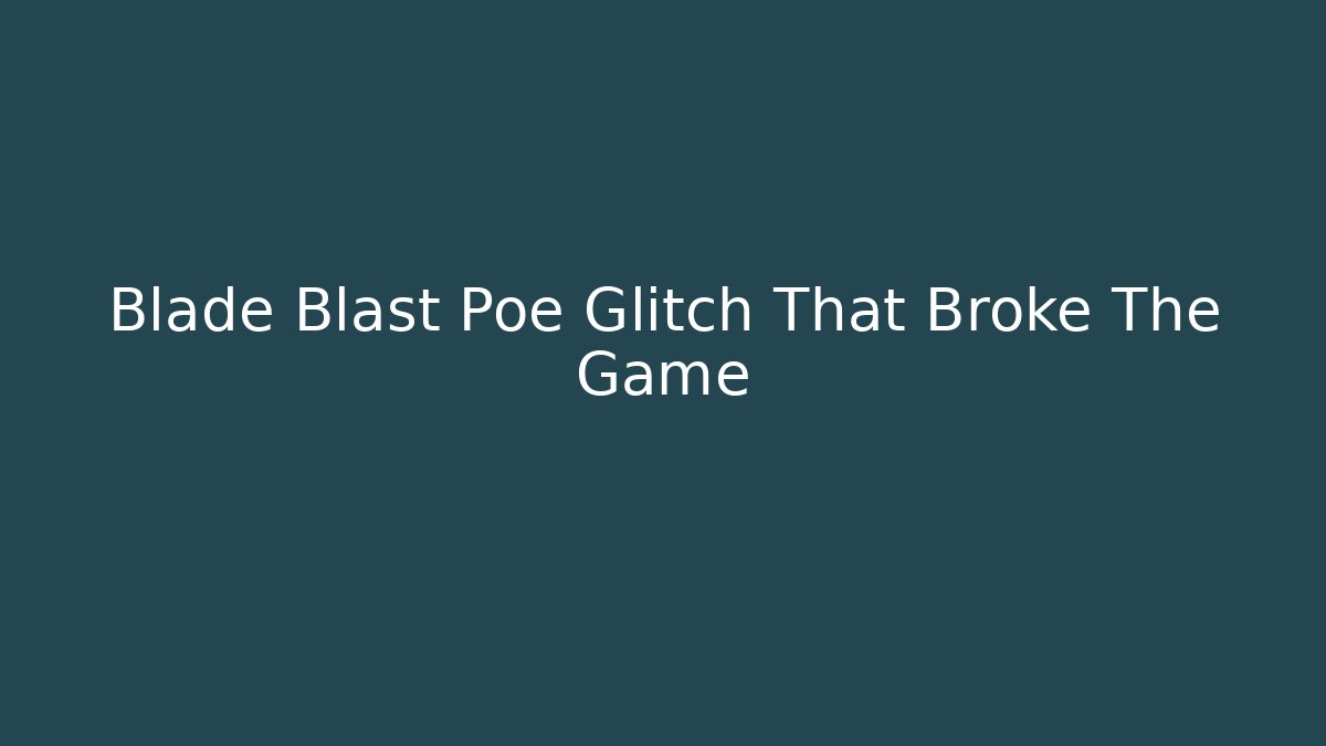 Blade Blast Poe Glitch That Broke The Game