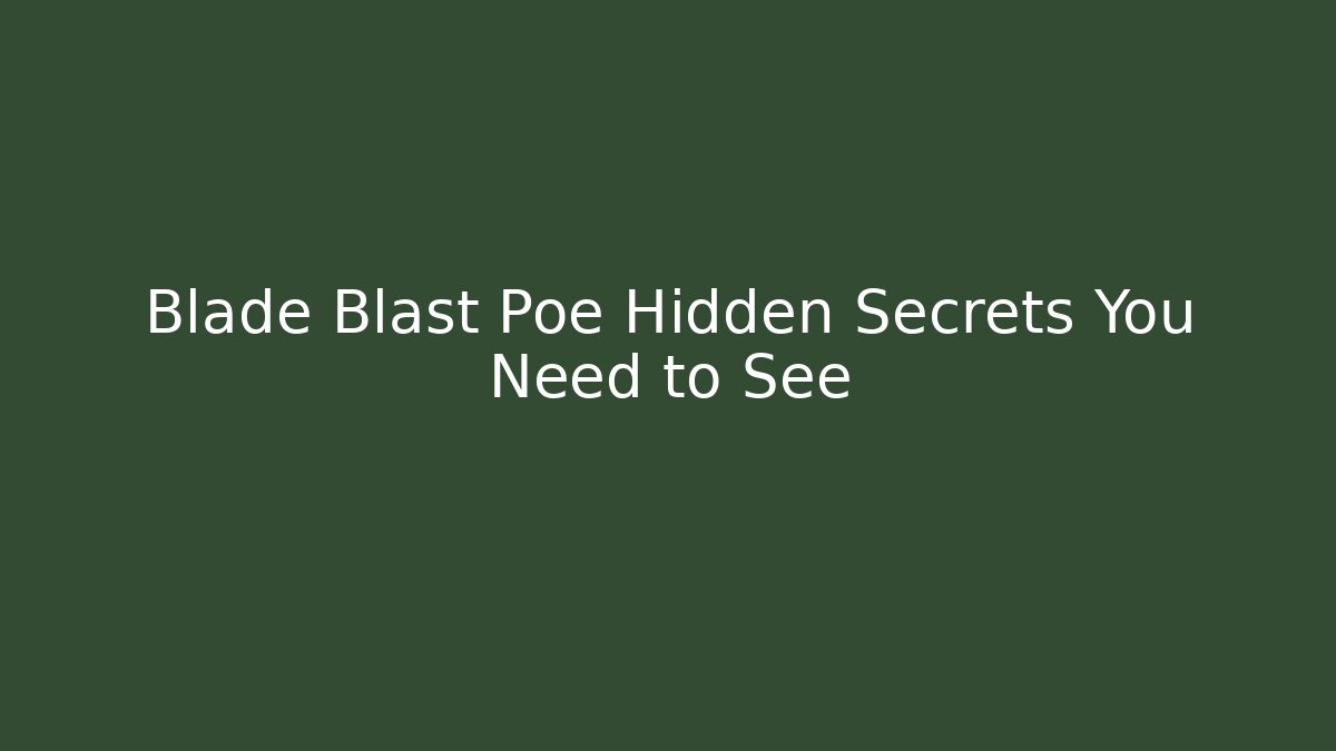 Blade Blast Poe Hidden Secrets You Need to See - Smart Esu