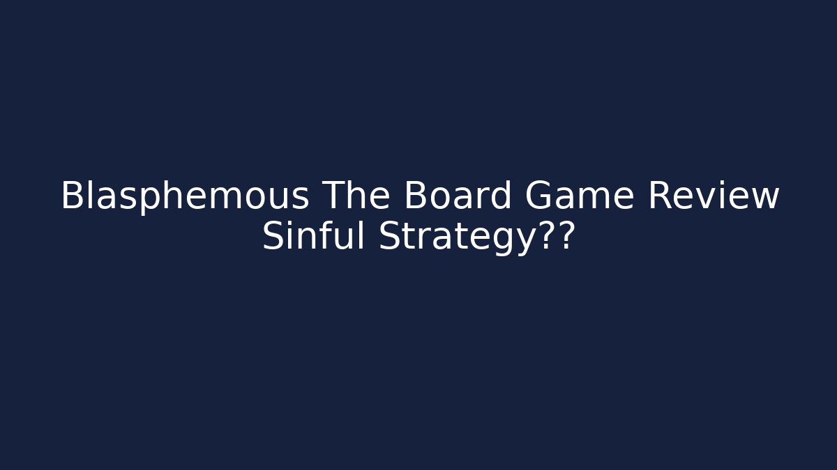 Blasphemous The Board Game Review Sinful Strategy玩法 - Smart Esu