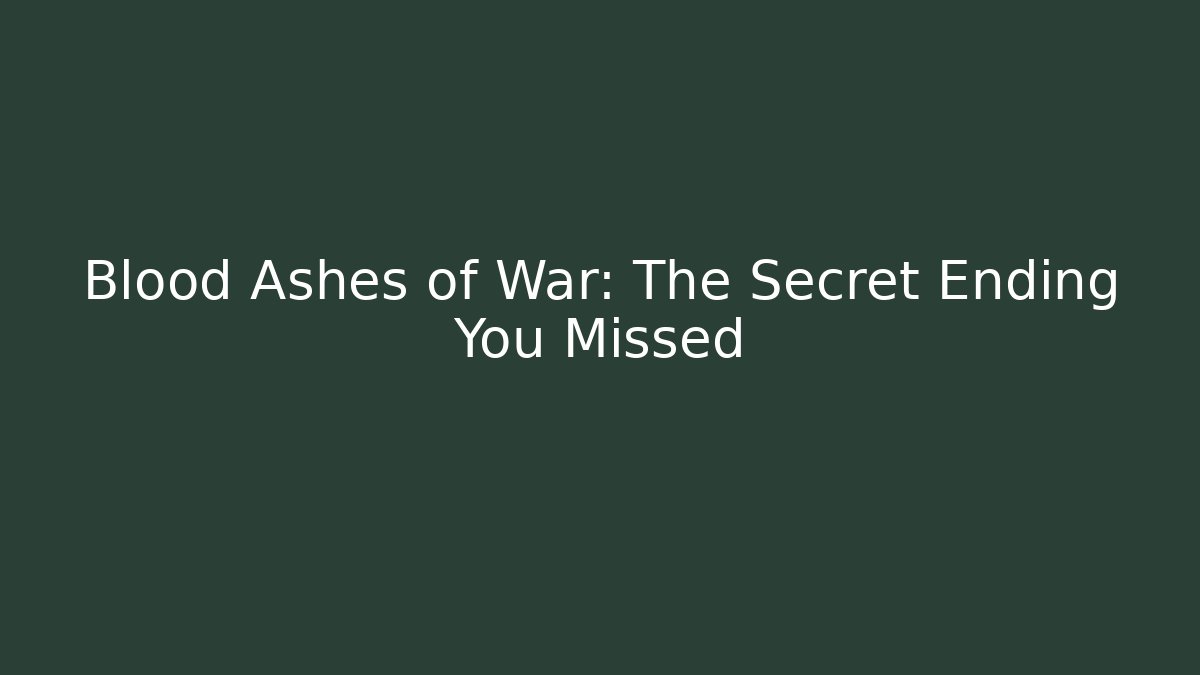 Blood Ashes of War: The Secret Ending You Missed