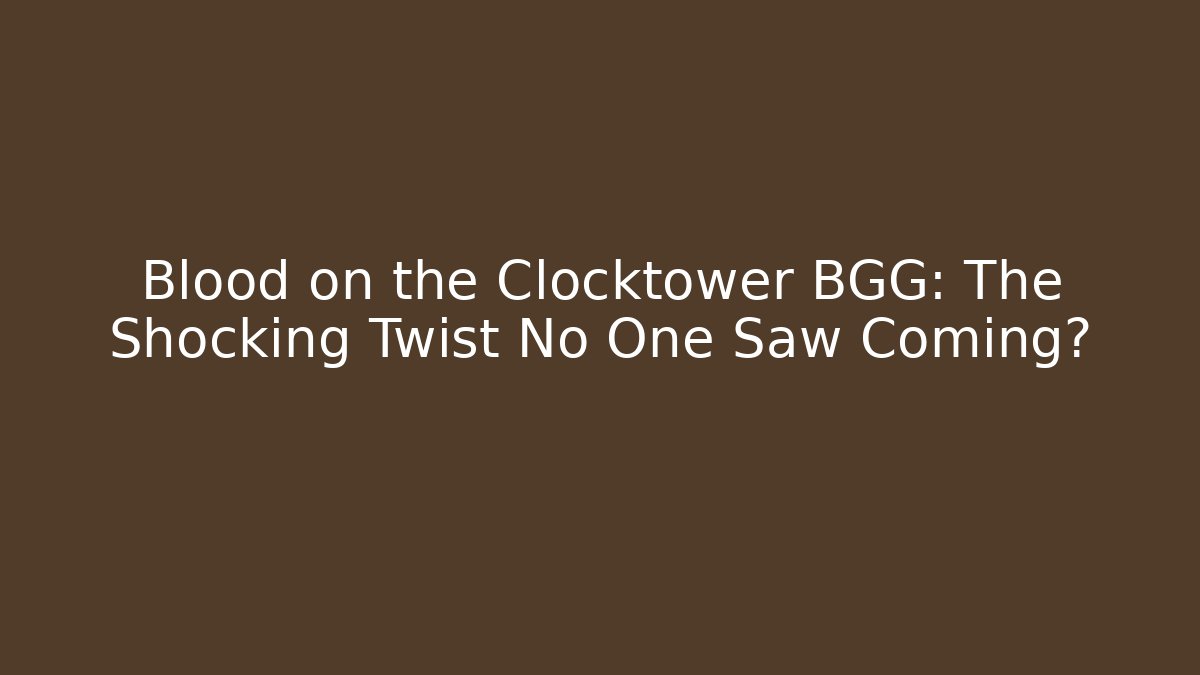 Blood on the Clocktower BGG: The Shocking Twist No One Saw Coming?